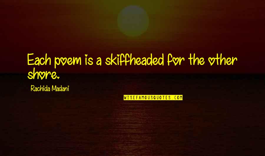 Pressplayhouse Quotes By Rachida Madani: Each poem is a skiffheaded for the other