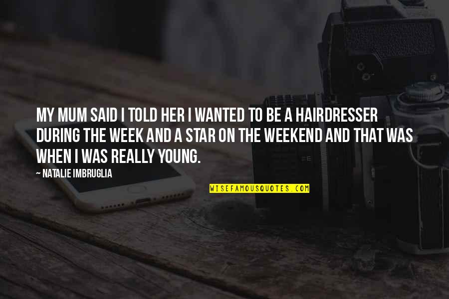 Pressumed Quotes By Natalie Imbruglia: My mum said I told her I wanted