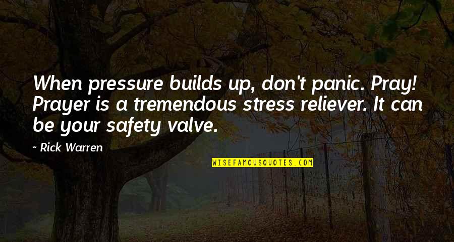 Pressure And Stress Quotes By Rick Warren: When pressure builds up, don't panic. Pray! Prayer