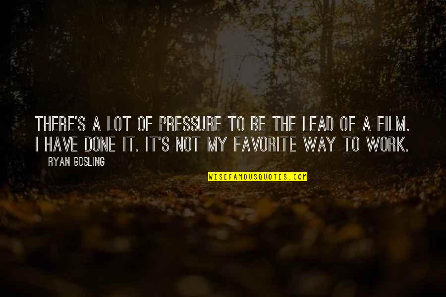 Pressure At Work Quotes By Ryan Gosling: There's a lot of pressure to be the