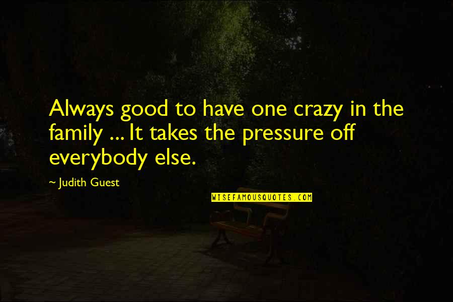 Pressure From Family Quotes By Judith Guest: Always good to have one crazy in the