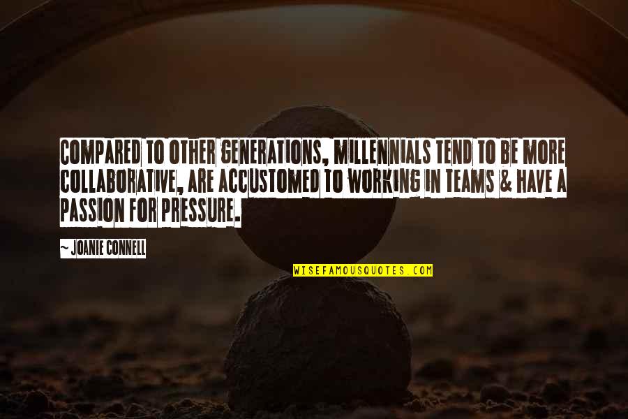 Pressure From Work Quotes By Joanie Connell: Compared to other generations, millennials tend to be