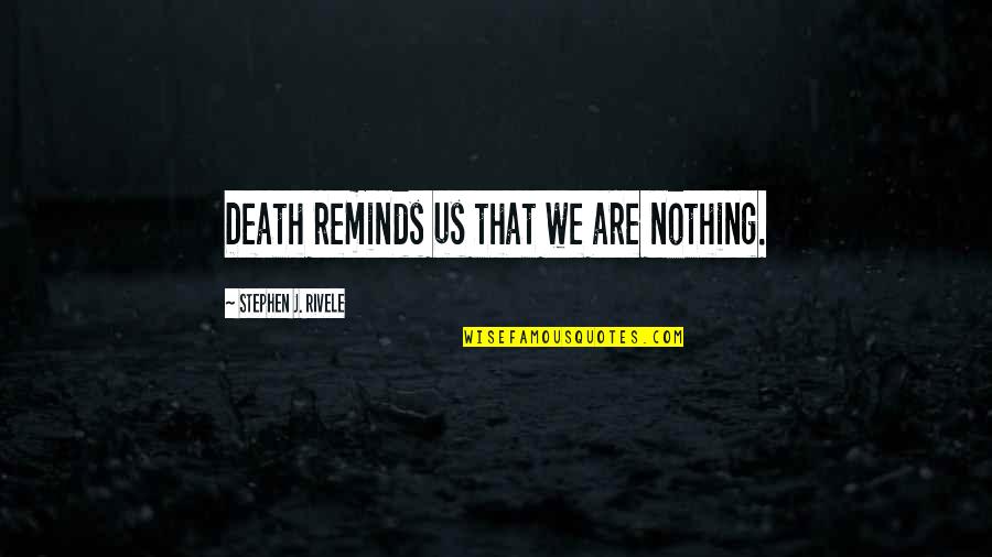 Pressure Groups Quotes By Stephen J. Rivele: Death reminds us that we are nothing.