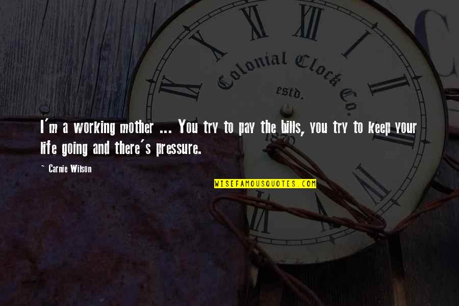 Pressure In Life Quotes By Carnie Wilson: I'm a working mother ... You try to