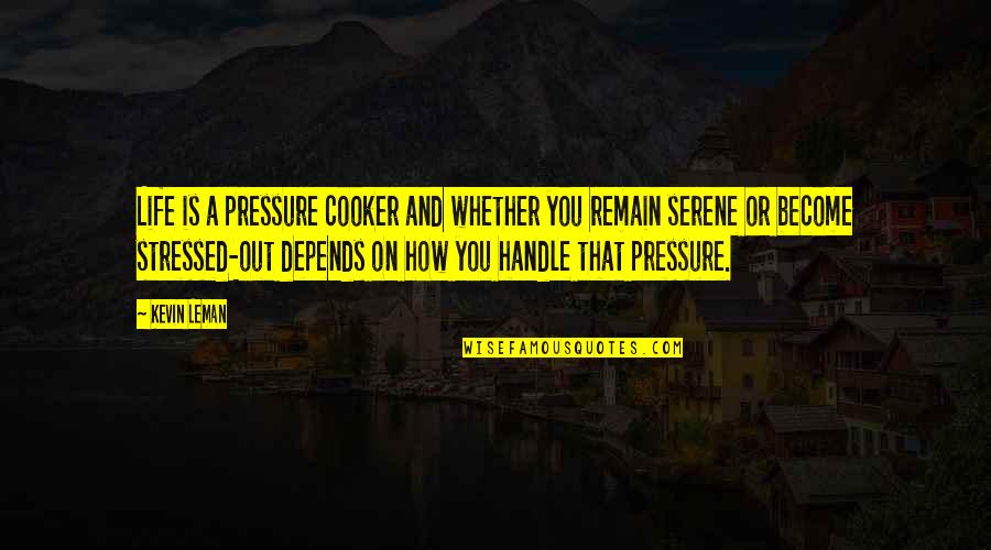 Pressure In Life Quotes By Kevin Leman: Life is a pressure cooker and whether you