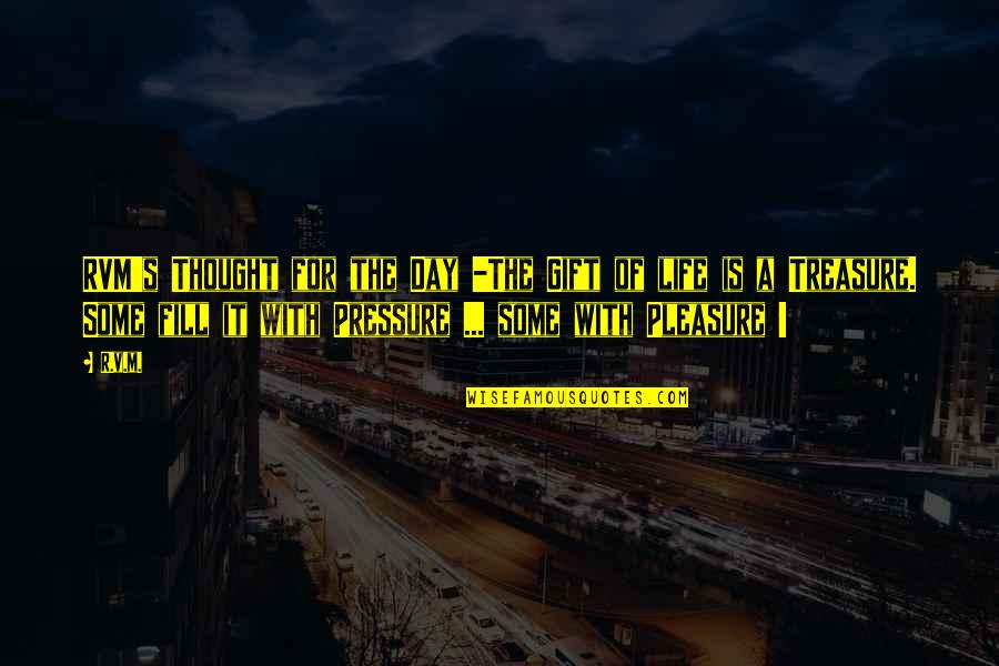 Pressure In Life Quotes By R.v.m.: RVM's Thought for the Day -The Gift of