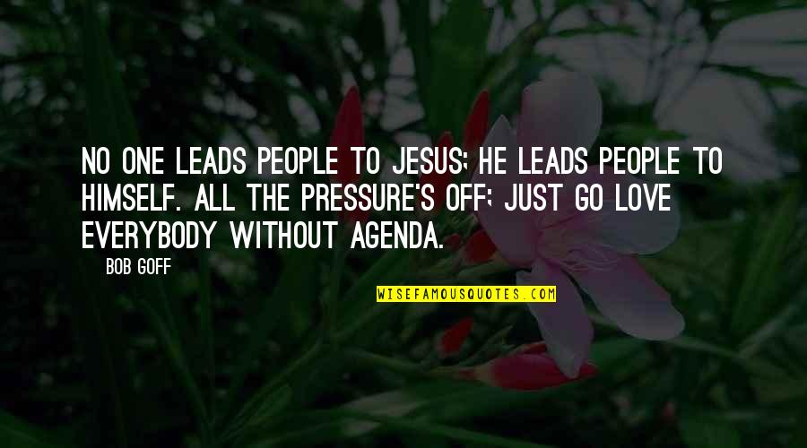 Pressure In Love Quotes By Bob Goff: No one leads people to Jesus; He leads