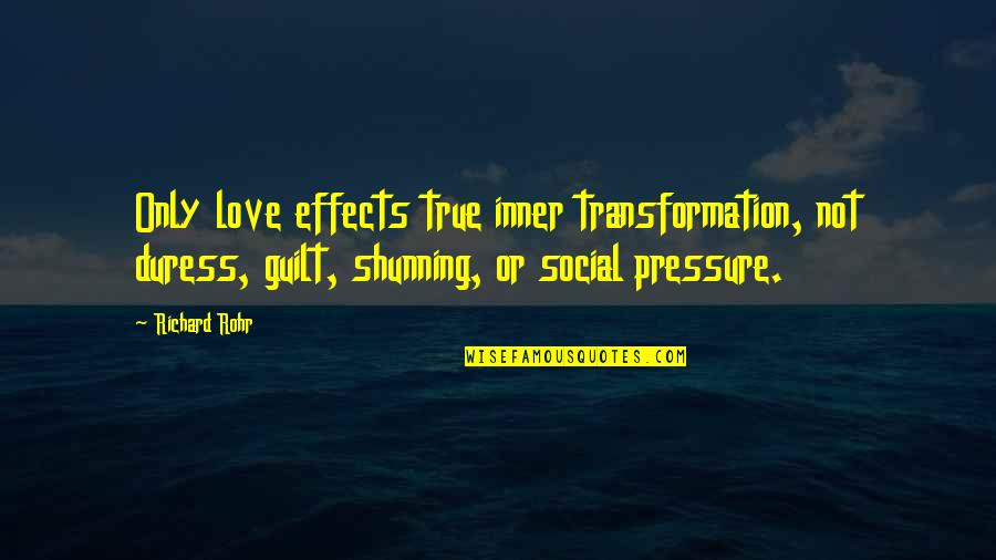 Pressure In Love Quotes By Richard Rohr: Only love effects true inner transformation, not duress,