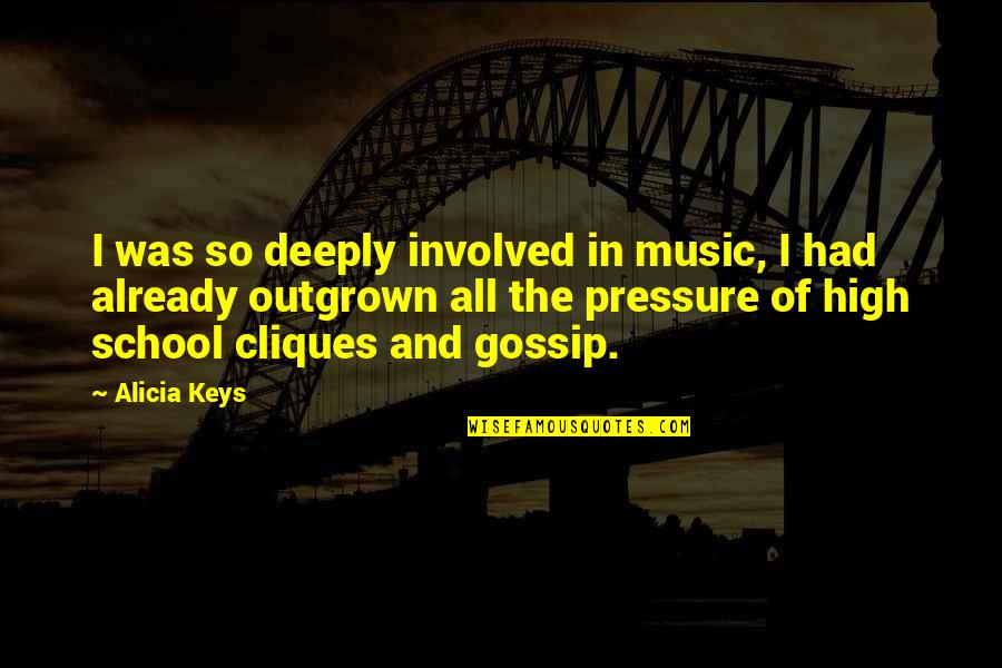 Pressure In School Quotes By Alicia Keys: I was so deeply involved in music, I