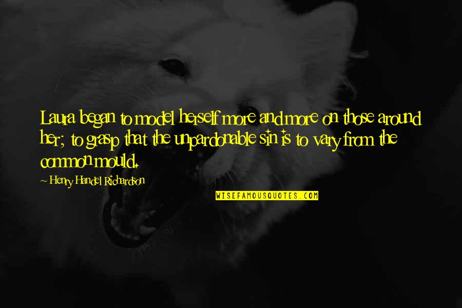 Pressure In School Quotes By Henry Handel Richardson: Laura began to model herself more and more