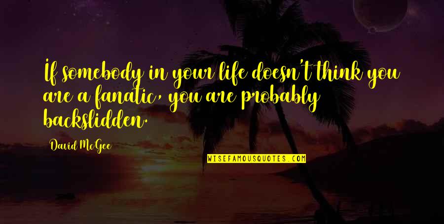 Pressure In Your Life Quotes By David McGee: If somebody in your life doesn't think you