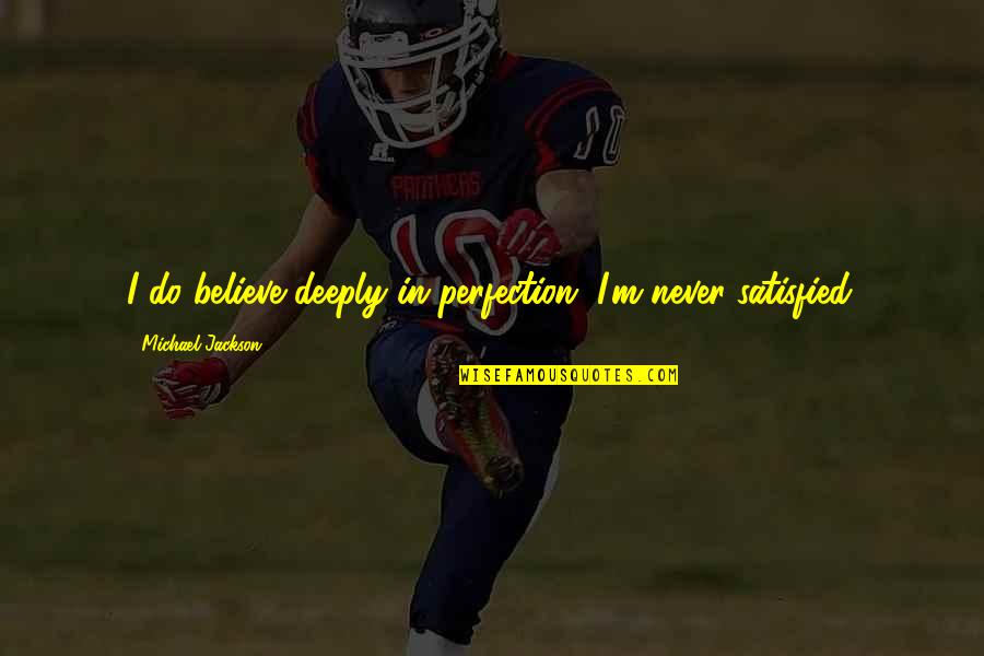 Pressure Is Privilege Quote Quotes By Michael Jackson: I do believe deeply in perfection. I'm never