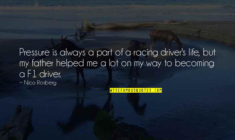 Pressure Of Life Quotes By Nico Rosberg: Pressure is always a part of a racing Pressure Of Life Quotes By Nico Rosberg: Pressure is always a part of a racing