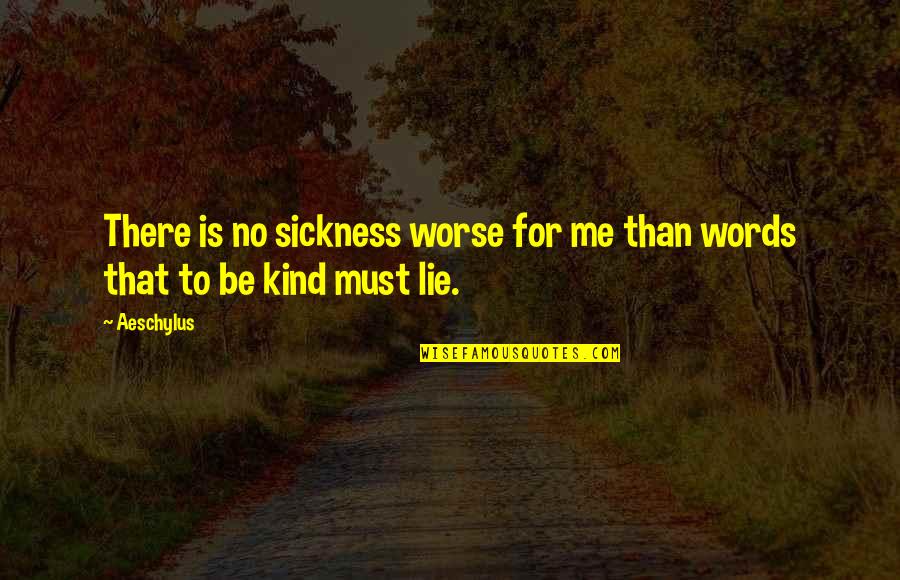 Pressure Of Society Quotes By Aeschylus: There is no sickness worse for me than
