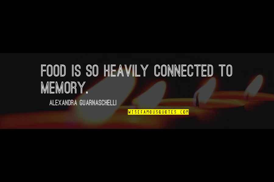 Pressure Of Society Quotes By Alexandra Guarnaschelli: Food is so heavily connected to memory.