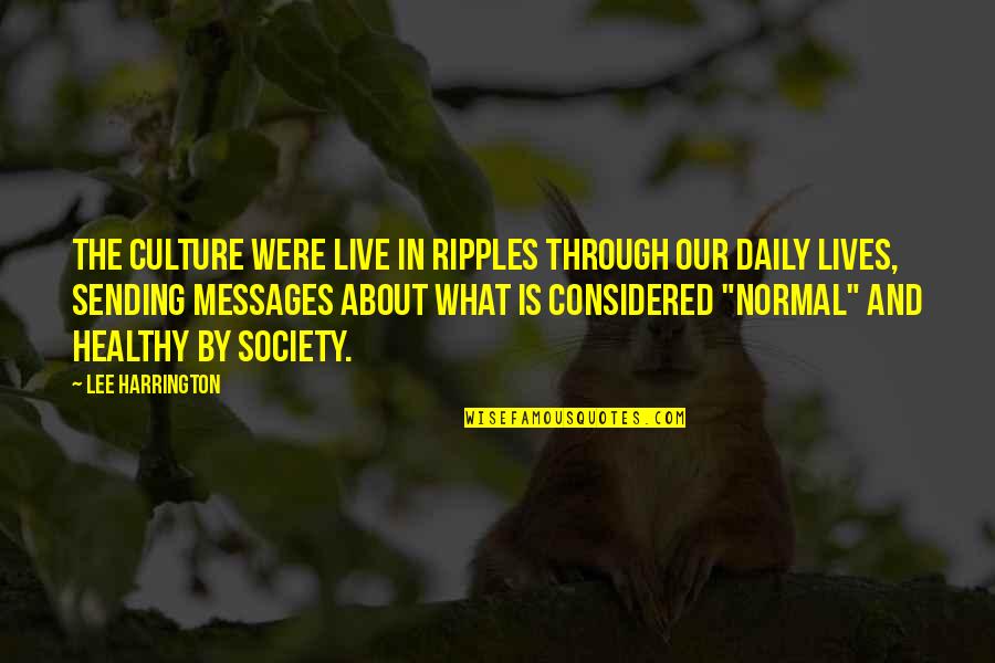Pressure Of Society Quotes By Lee Harrington: The culture were live in ripples through our