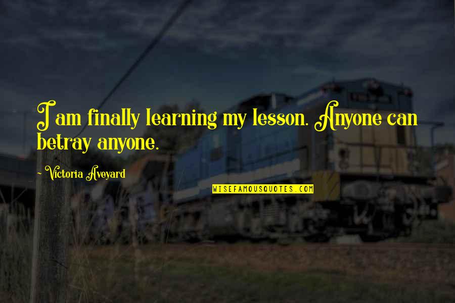 Pressure Of Society Quotes By Victoria Aveyard: I am finally learning my lesson. Anyone can