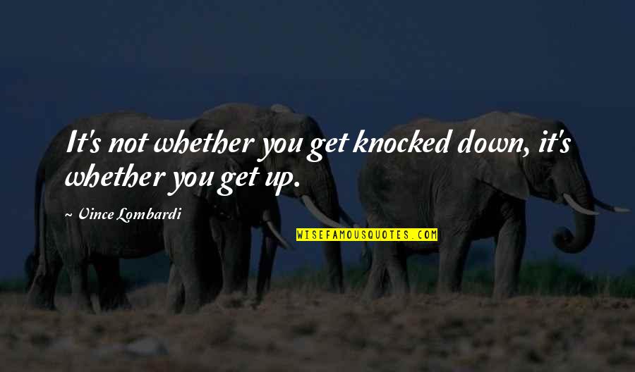 Pressure To Be Beautiful Quotes By Vince Lombardi: It's not whether you get knocked down, it's Pressure To Be Beautiful Quotes By Vince Lombardi: It's not whether you get knocked down, it's