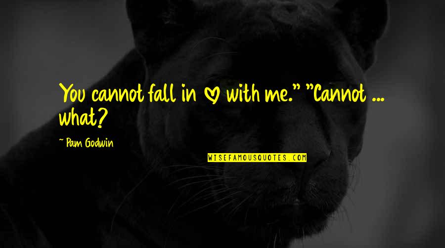Pressure To Look Good Quotes By Pam Godwin: You cannot fall in love with me." "Cannot Pressure To Look Good Quotes By Pam Godwin: You cannot fall in love with me." "Cannot