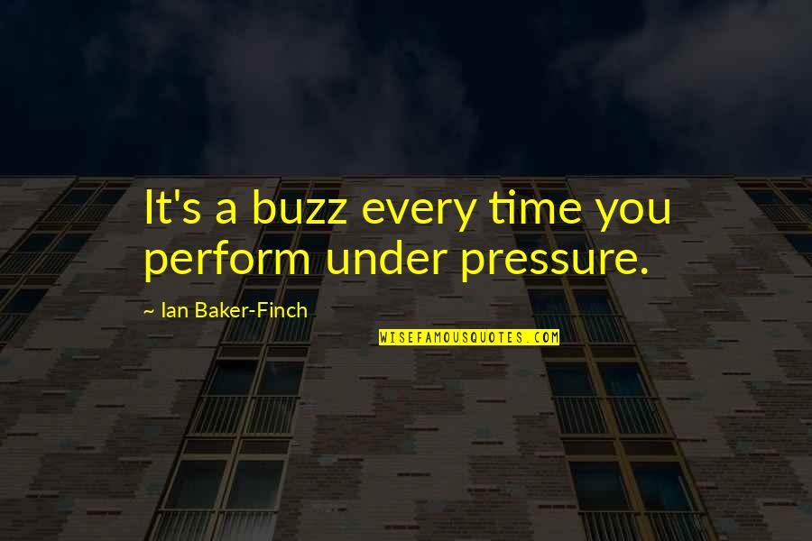 Pressure To Perform Quotes By Ian Baker-Finch: It's a buzz every time you perform under