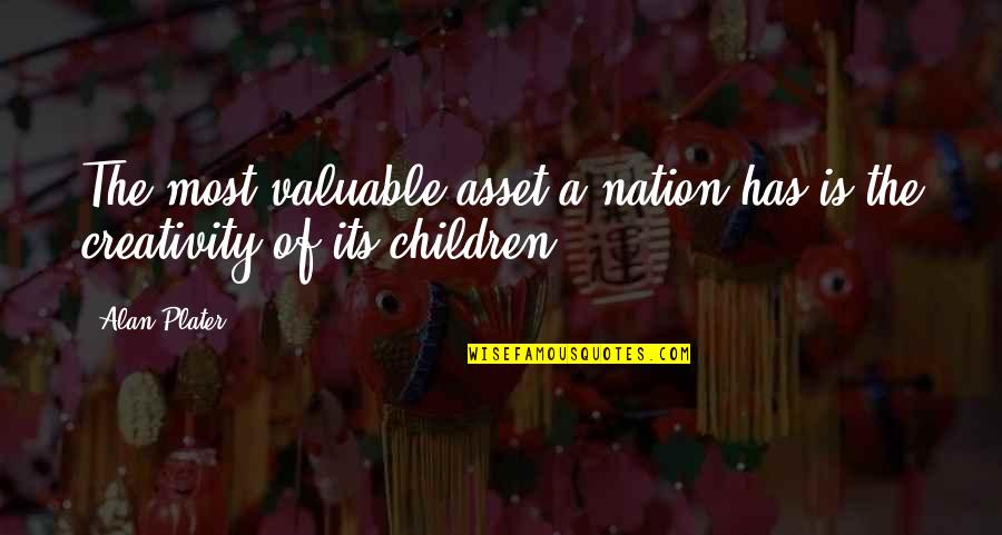Pressure Turns Coal Into Diamonds Quote Quotes By Alan Plater: The most valuable asset a nation has is