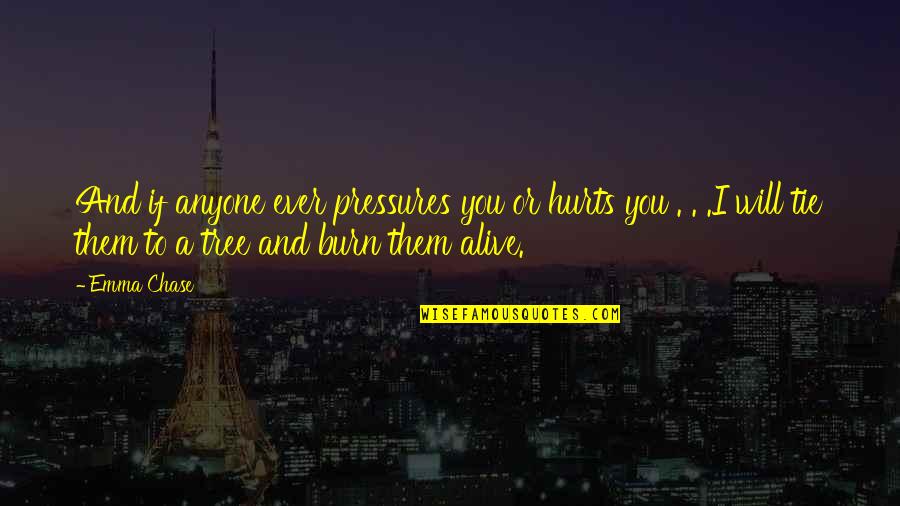 Pressures Quotes By Emma Chase: And if anyone ever pressures you or hurts
