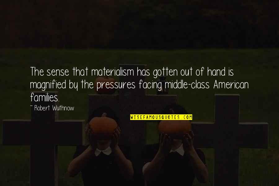 Pressures Quotes By Robert Wuthnow: The sense that materialism has gotten out of