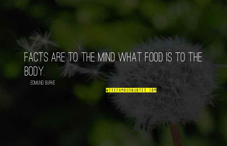 Pressurised Quotes By Edmund Burke: Facts are to the mind what food is Pressurised Quotes By Edmund Burke: Facts are to the mind what food is
