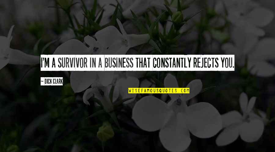Pressurization Tank Quotes By Dick Clark: I'm a survivor in a business that constantly
