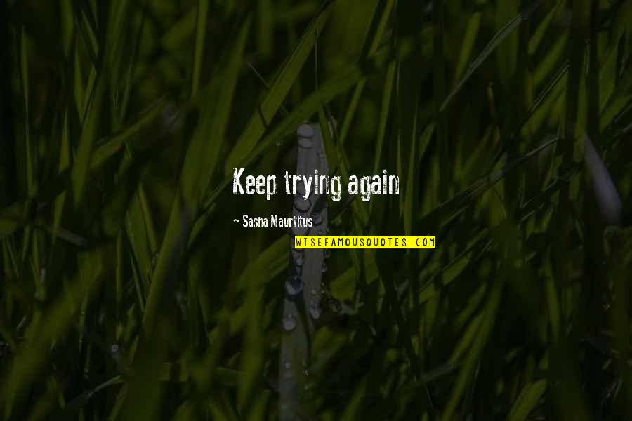 Prestajem Da Quotes By Sasha Maurtitus: Keep trying again Prestajem Da Quotes By Sasha Maurtitus: Keep trying again