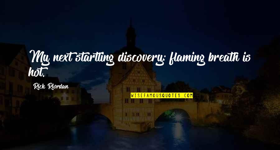 Prestamo Quotes By Rick Riordan: My next startling discovery: flaming breath is hot. Prestamo Quotes By Rick Riordan: My next startling discovery: flaming breath is hot.