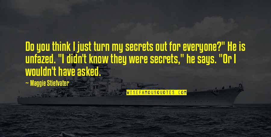 Prestancia Quotes By Maggie Stiefvater: Do you think I just turn my secrets Prestancia Quotes By Maggie Stiefvater: Do you think I just turn my secrets
