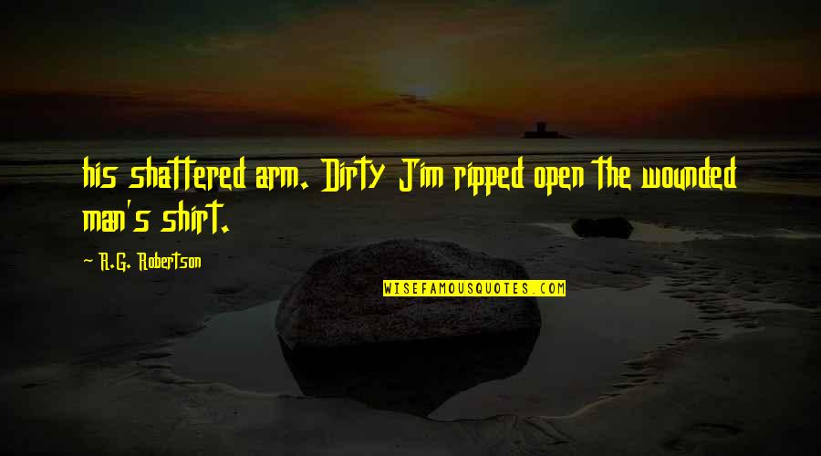 Prestancia Quotes By R.G. Robertson: his shattered arm. Dirty Jim ripped open the Prestancia Quotes By R.G. Robertson: his shattered arm. Dirty Jim ripped open the