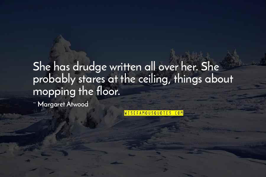 Prestano Ronkonkoma Quotes By Margaret Atwood: She has drudge written all over her. She Prestano Ronkonkoma Quotes By Margaret Atwood: She has drudge written all over her. She