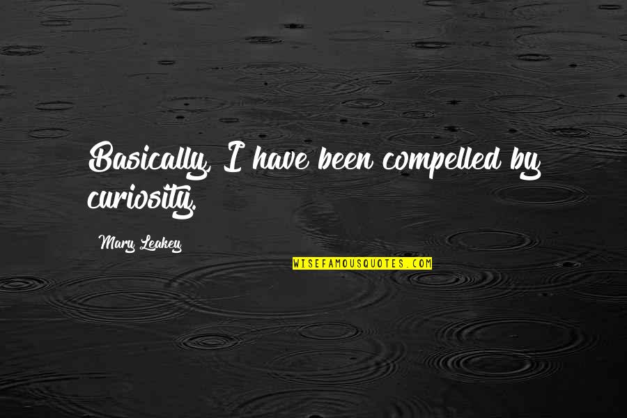 Prestanome Quotes By Mary Leakey: Basically, I have been compelled by curiosity.