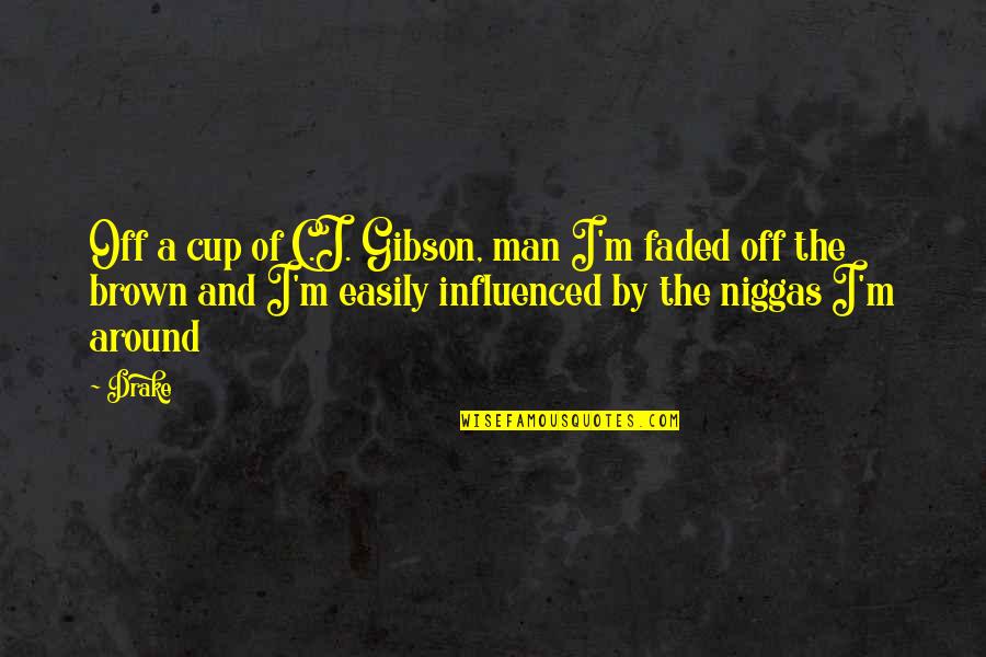 Prestatie In English Quotes By Drake: Off a cup of C.J. Gibson, man I'm