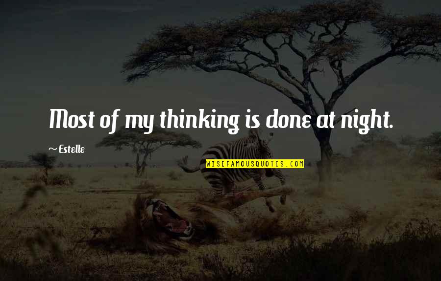 Prestcott Quotes By Estelle: Most of my thinking is done at night. Prestcott Quotes By Estelle: Most of my thinking is done at night.