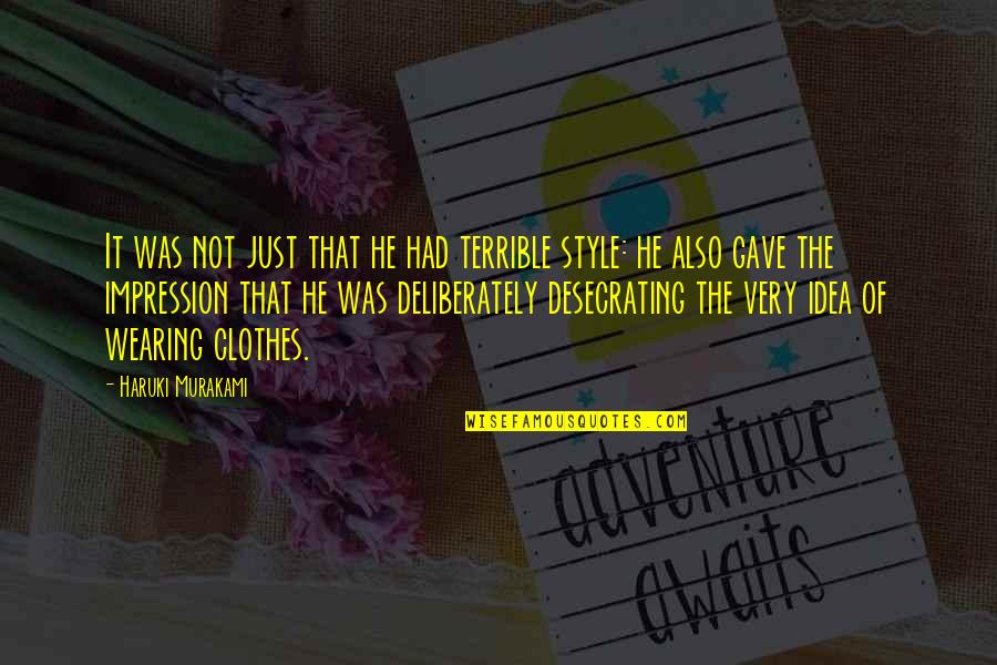 Presten Richardson Quotes By Haruki Murakami: It was not just that he had terrible Presten Richardson Quotes By Haruki Murakami: It was not just that he had terrible