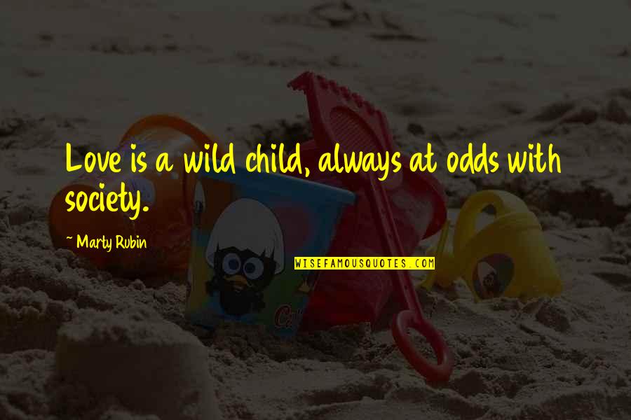 Presten Sy Quotes By Marty Rubin: Love is a wild child, always at odds Presten Sy Quotes By Marty Rubin: Love is a wild child, always at odds