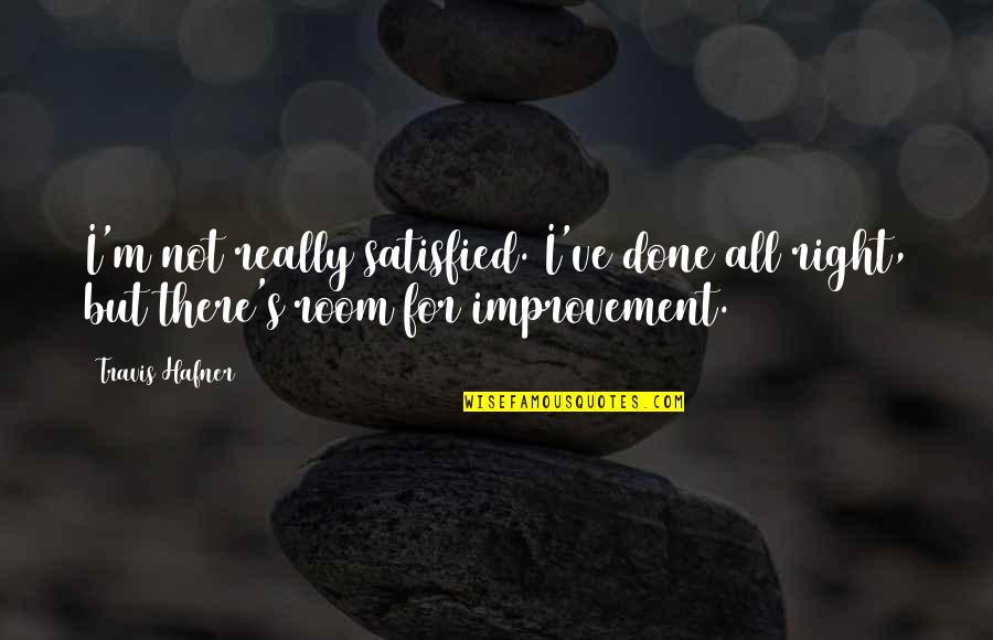 Presteza Significado Quotes By Travis Hafner: I'm not really satisfied. I've done all right,