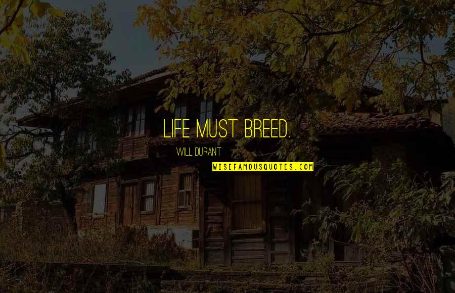 Presteza Significado Quotes By Will Durant: life must breed.