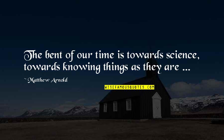 Prestia Japan Quotes By Matthew Arnold: The bent of our time is towards science,