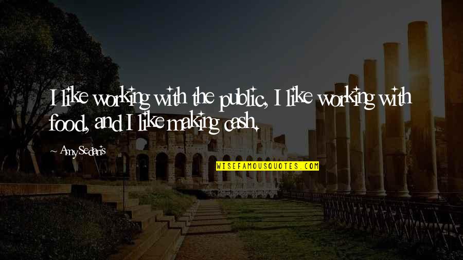Prestia Online Quotes By Amy Sedaris: I like working with the public, I like