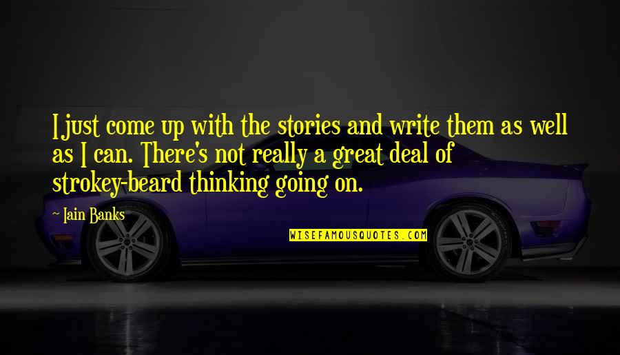 Prestidigitation Quotes By Iain Banks: I just come up with the stories and Prestidigitation Quotes By Iain Banks: I just come up with the stories and