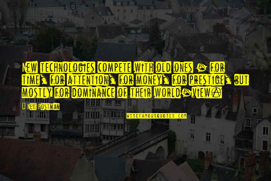 Prestige We Quotes By Neil Postman: New technologies compete with old ones - for Prestige We Quotes By Neil Postman: New technologies compete with old ones - for