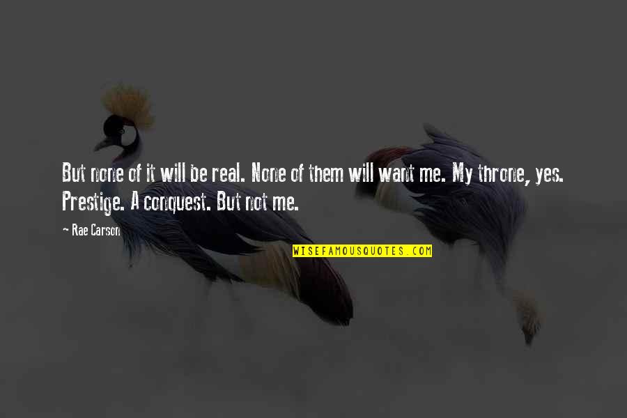Prestige We Quotes By Rae Carson: But none of it will be real. None