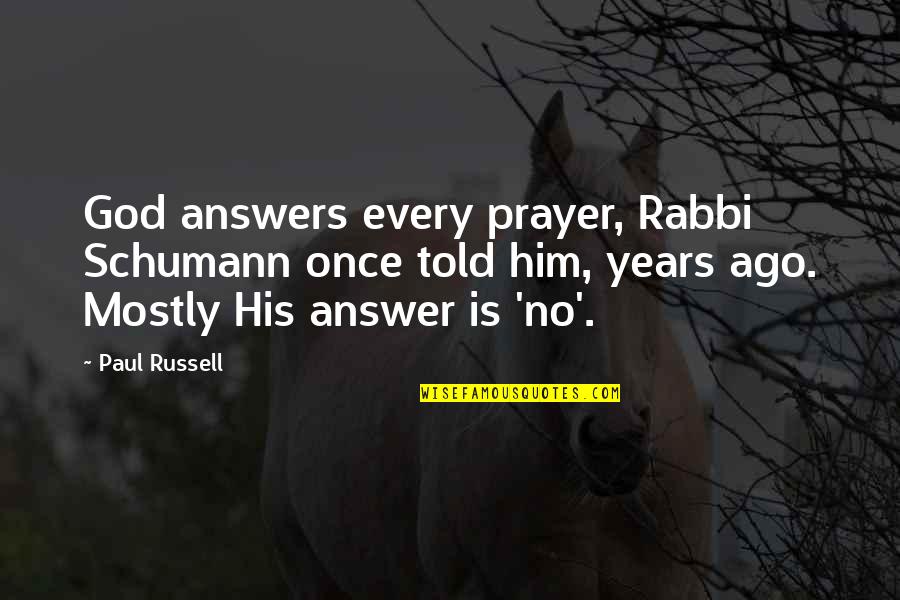 Prestiges Quotes By Paul Russell: God answers every prayer, Rabbi Schumann once told Prestiges Quotes By Paul Russell: God answers every prayer, Rabbi Schumann once told