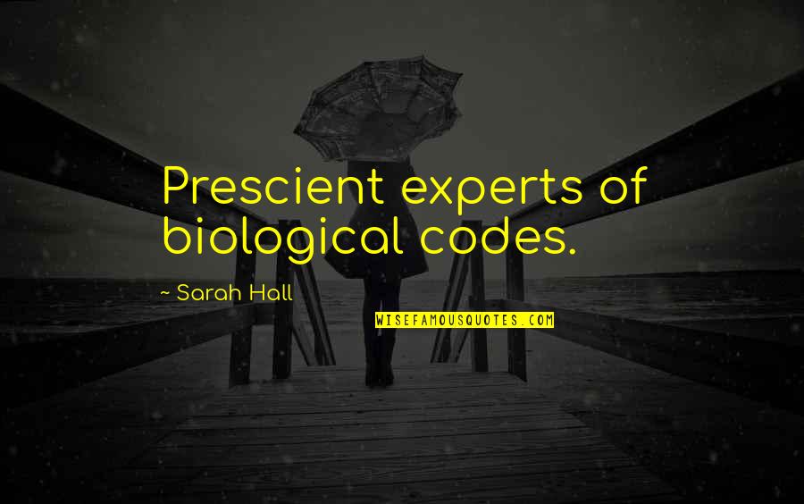 Prestigiosas Quotes By Sarah Hall: Prescient experts of biological codes.