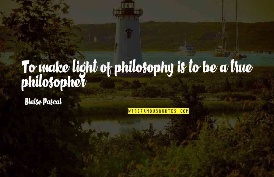 Prestigioso Definicion Quotes By Blaise Pascal: To make light of philosophy is to be Prestigioso Definicion Quotes By Blaise Pascal: To make light of philosophy is to be