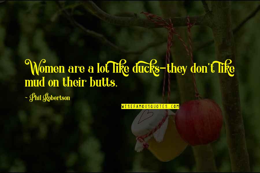 Prestigioso Definicion Quotes By Phil Robertson: Women are a lot like ducks-they don't like Prestigioso Definicion Quotes By Phil Robertson: Women are a lot like ducks-they don't like